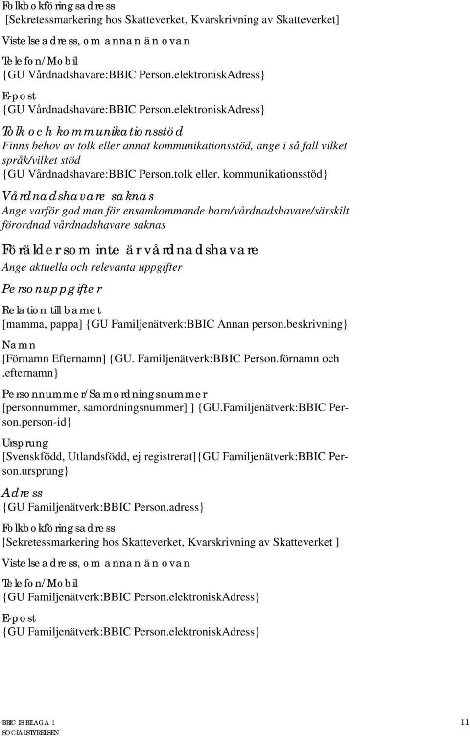 elektroniskAdress} Tolk och kommunikationsstöd Finns behov av tolk eller 