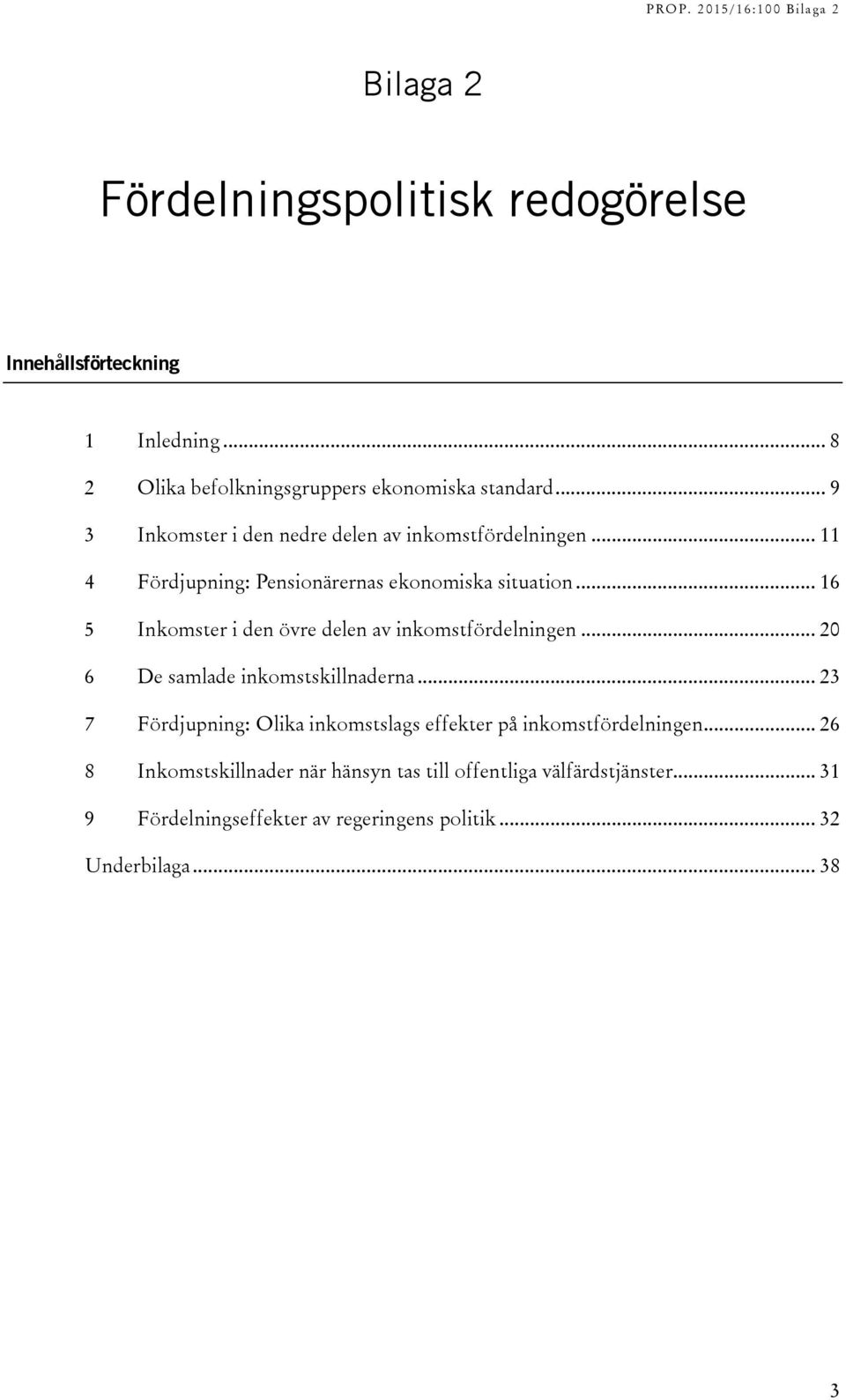 .. 16 5 Inkomster i den övre delen av inkomstfördelningen... 2 6 De samlade inkomstskillnaderna.