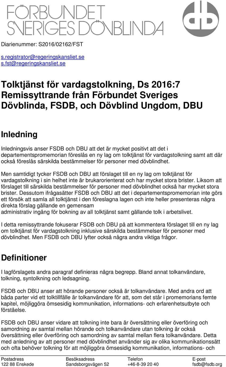 det i departementspromemorian föreslås en ny lag om tolktjänst för vardagstolkning samt att där också föreslås särskilda bestämmelser för personer med dövblindhet.