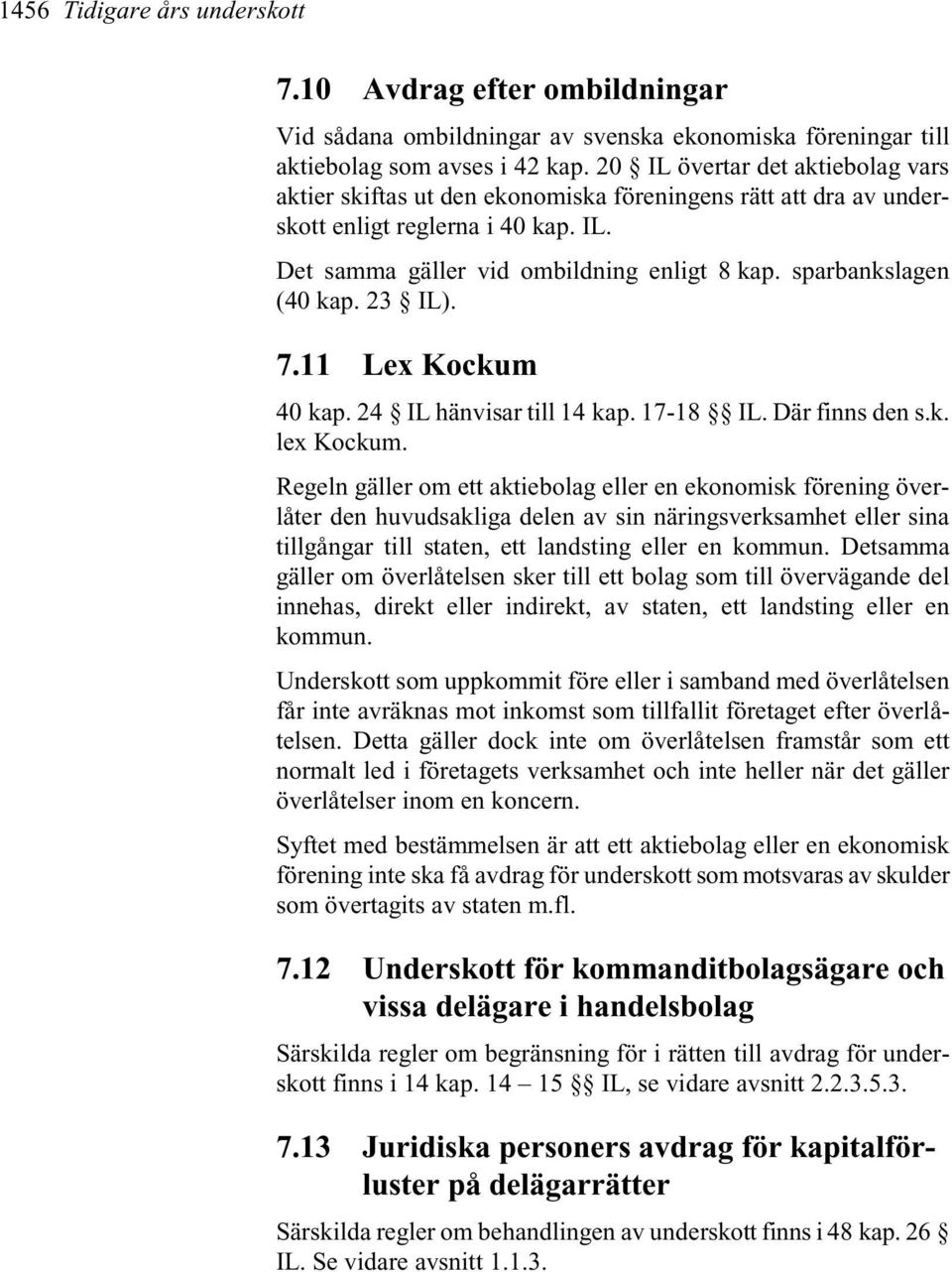 sparbankslagen (40 kap. 23 IL). 7.11 Lex Kockum 40 kap. 24 IL hänvisar till 14 kap. 17-18 IL. Där finns den s.k. lex Kockum.