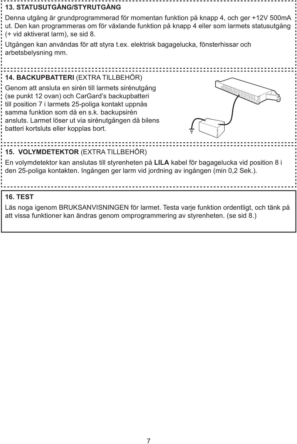 elektrisk bagagelucka, fönsterhissar och arbetsbelysning mm.