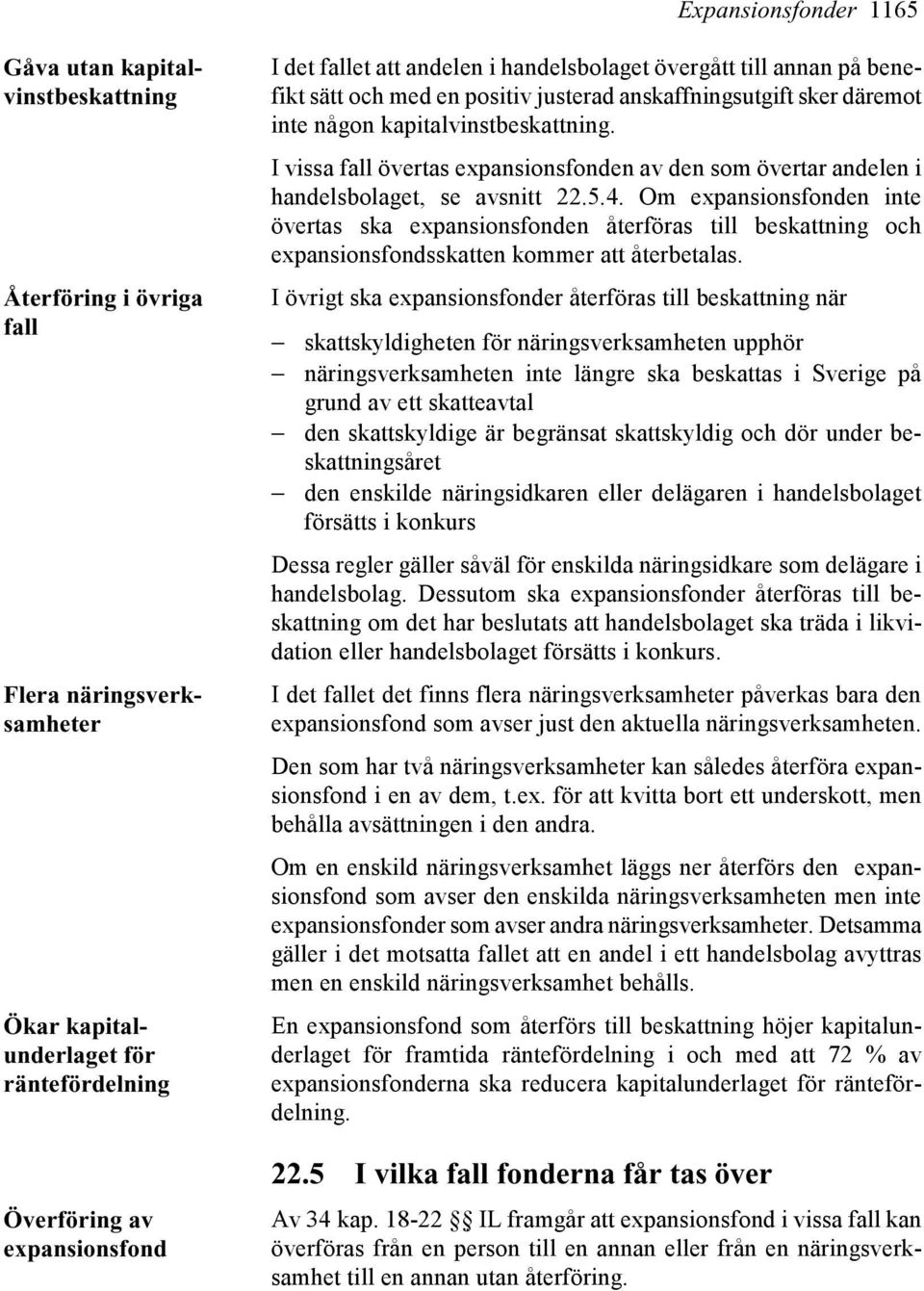 I vissa fall övertas expansionsfonden av den som övertar andelen i handelsbolaget, se avsnitt 22.5.4.