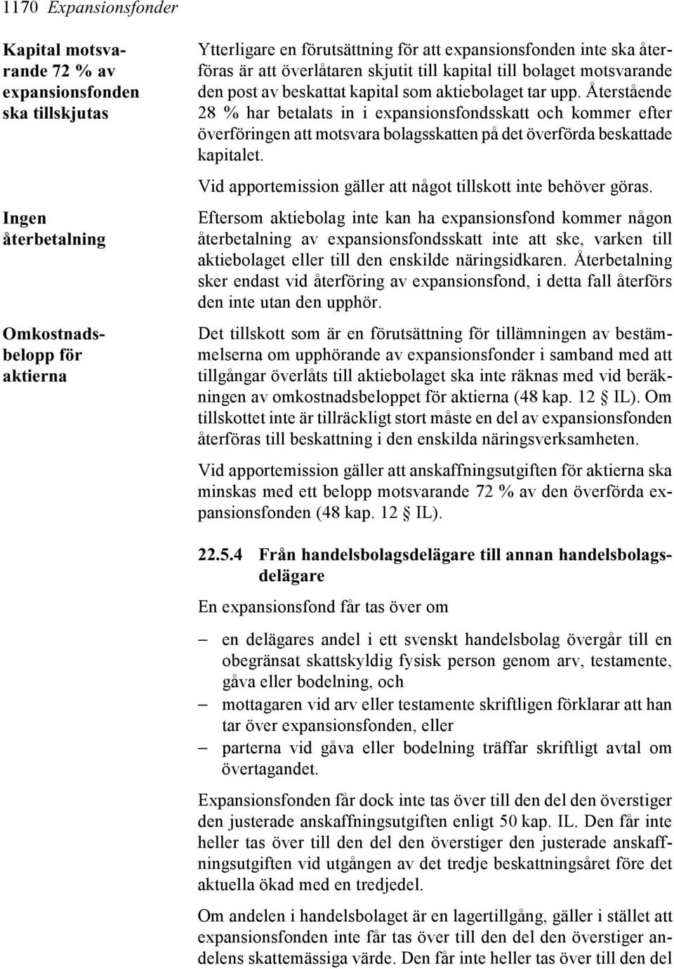 Återstående 28 % har betalats in i expansionsfondsskatt och kommer efter överföringen att motsvara bolagsskatten på det överförda beskattade kapitalet.