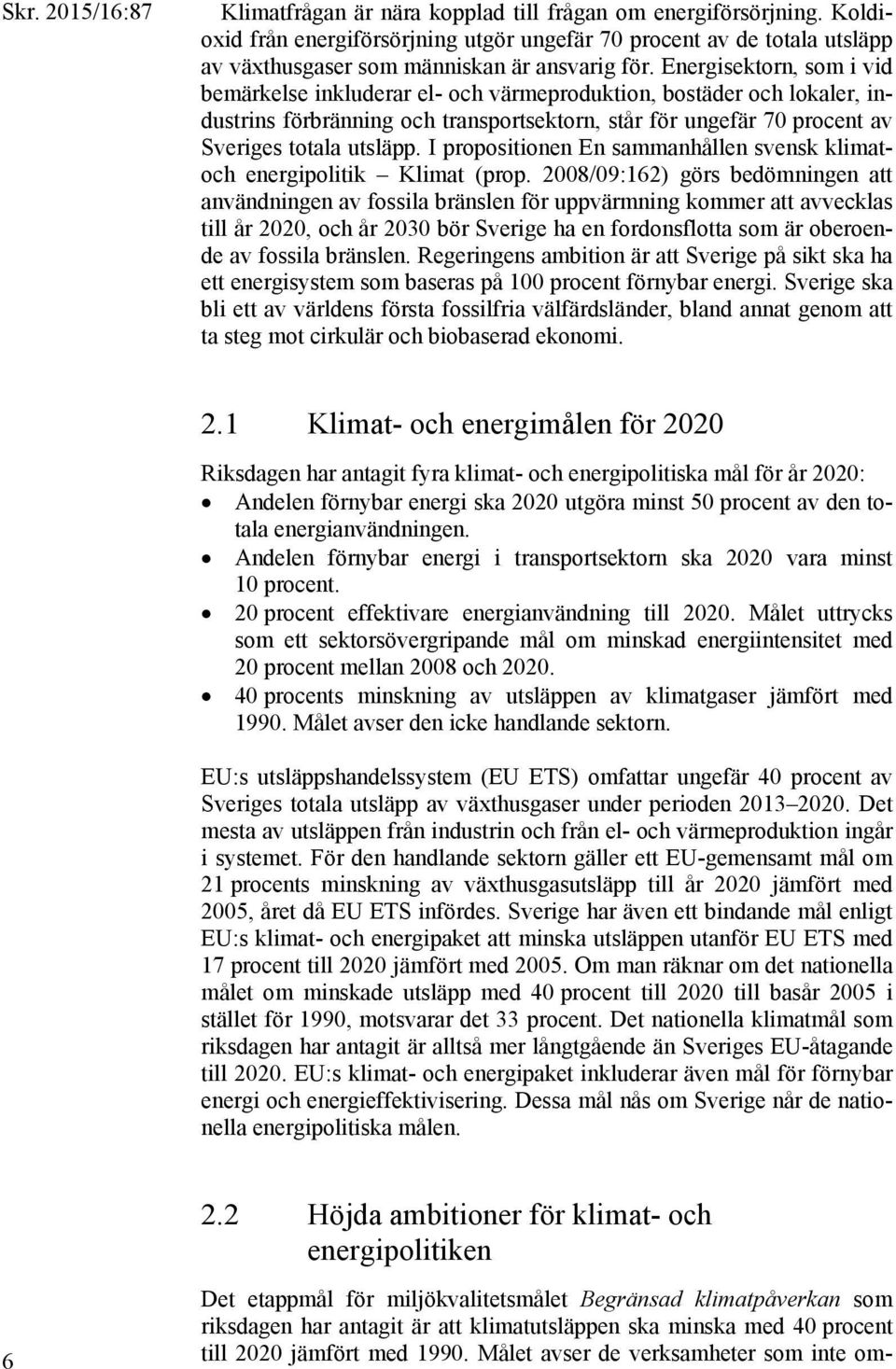 I propositionen En sammanhållen svensk klimatoch energipolitik Klimat (prop.