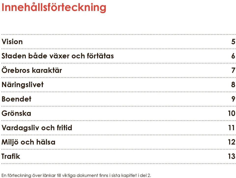 Vardagsliv och fritid Miljö och hälsa 11 12 Trafik 13 En