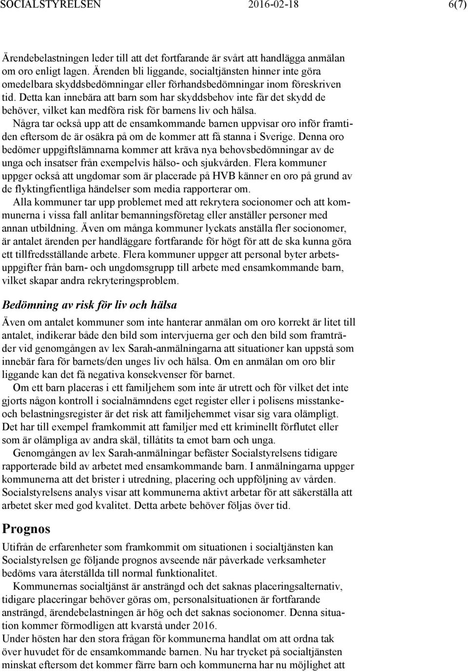 Detta kan innebära att barn som har skyddsbehov inte får det skydd de behöver, vilket kan medföra risk för barnens liv och hälsa.