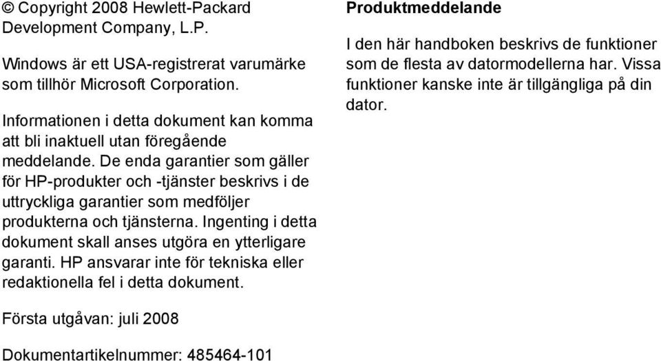 De enda garantier som gäller för HP-produkter och -tjänster beskrivs i de uttryckliga garantier som medföljer produkterna och tjänsterna.