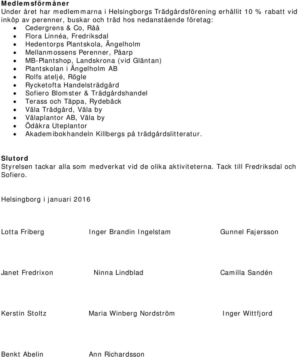 Blomster & Trädgårdshandel Terass och Täppa, Rydebäck Väla Trädgård, Väla by Välaplantor AB, Väla by Ödåkra Uteplantor Akademibokhandeln Killbergs på trädgårdslitteratur.