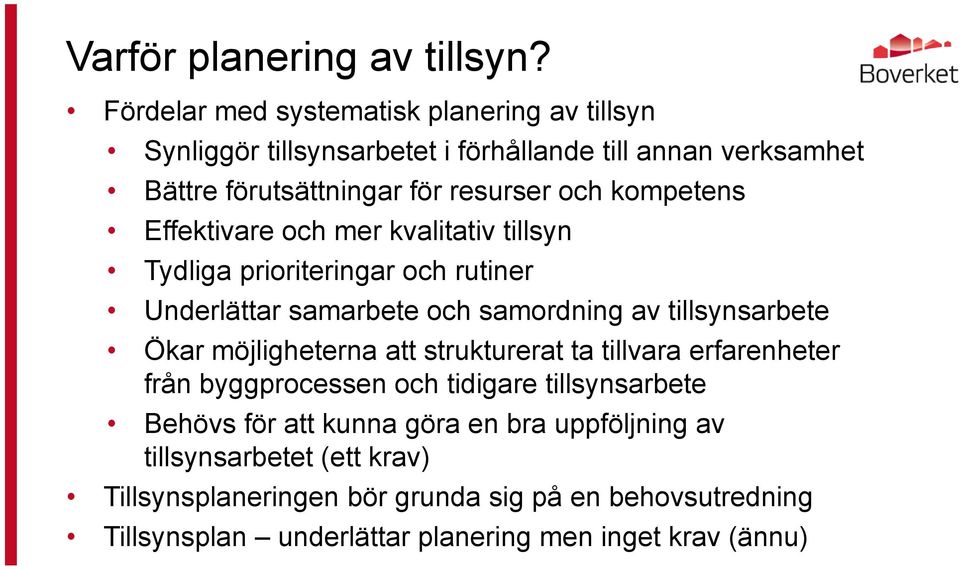 kompetens Effektivare och mer kvalitativ tillsyn Tydliga prioriteringar och rutiner Underlättar samarbete och samordning av tillsynsarbete Ökar