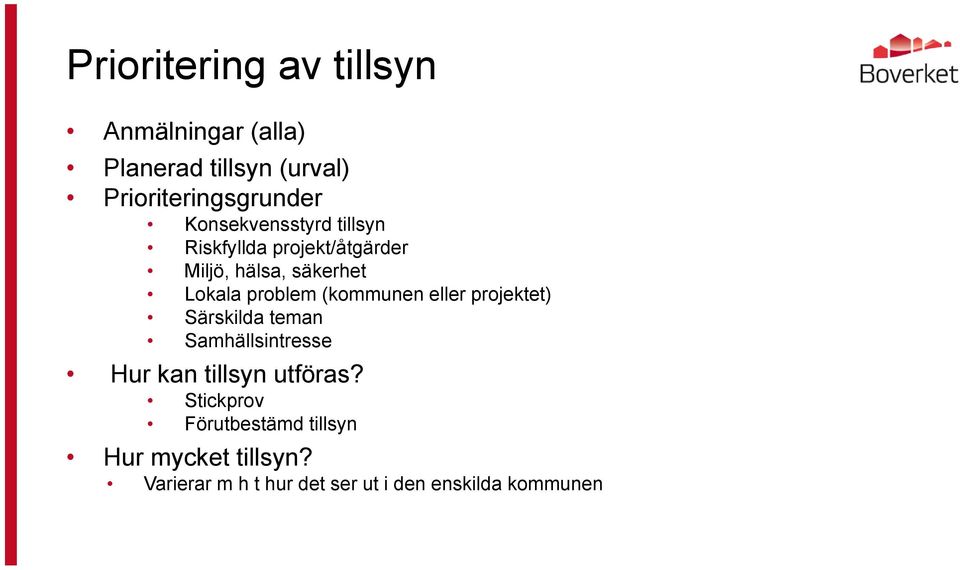 (kommunen eller projektet) Särskilda teman Samhällsintresse Hur kan tillsyn utföras?