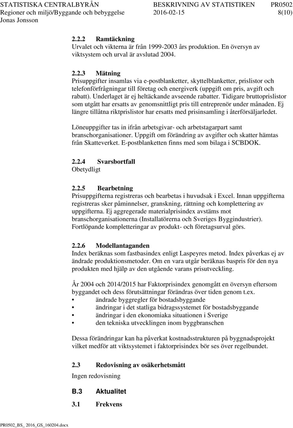 Underlaget är ej heltäckande avseende rabatter. Tidigare bruttoprislistor som utgått har ersatts av genomsnittligt pris till entreprenör under månaden.