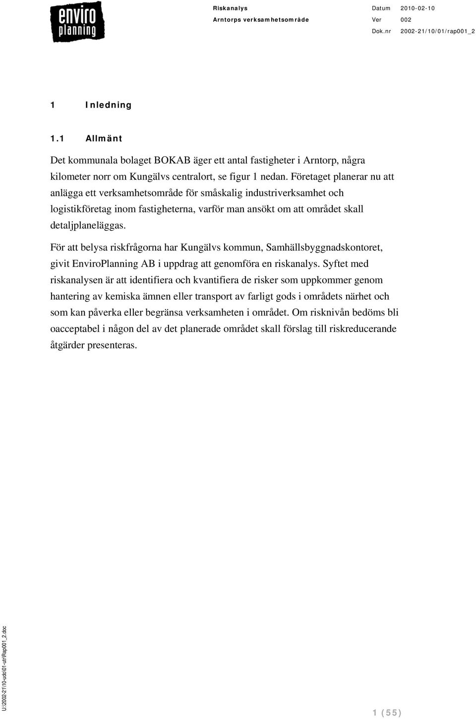 För att belysa riskfrågorna har Kungälvs kommun, Samhällsbyggnadskontoret, givit EnviroPlanning AB i uppdrag att genomföra en riskanalys.