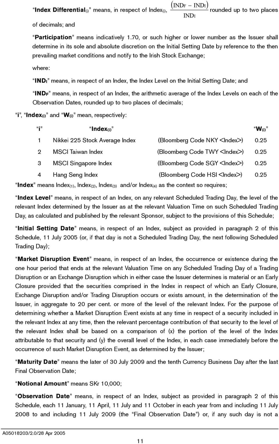 the Irish Stock Exchange; where: INDI means, in respect of an Index, the Index Level on the Initial Setting Date; and INDF means, in respect of an Index, the arithmetic average of the Index Levels on