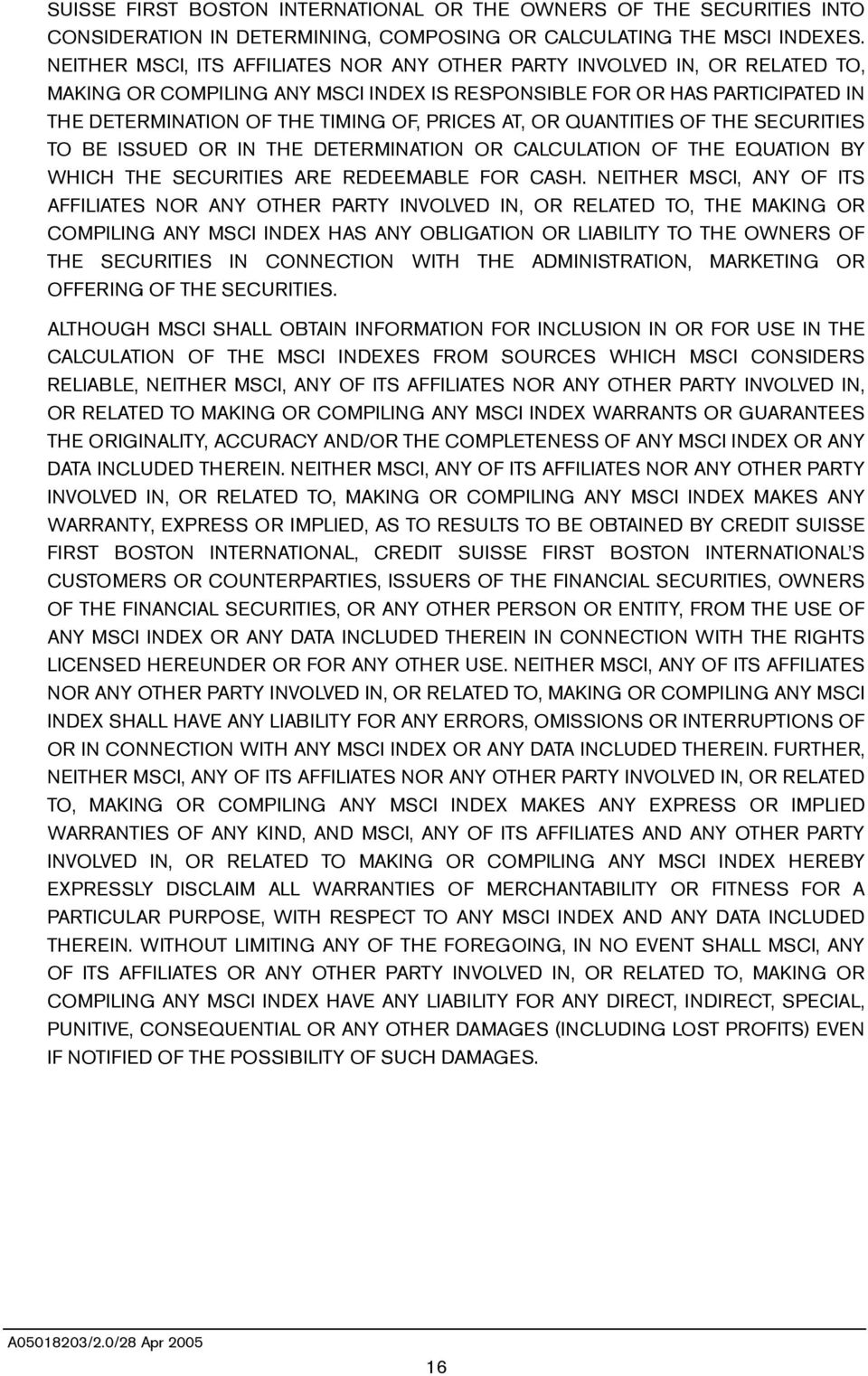 AT, OR QUANTITIES OF THE SECURITIES TO BE ISSUED OR IN THE DETERMINATION OR CALCULATION OF THE EQUATION BY WHICH THE SECURITIES ARE REDEEMABLE FOR CASH.