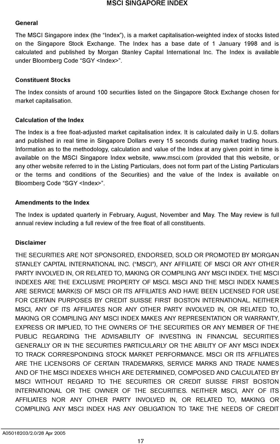 Constituent Stocks The Index consists of around 100 securities listed on the Singapore Stock Exchange chosen for market capitalisation.