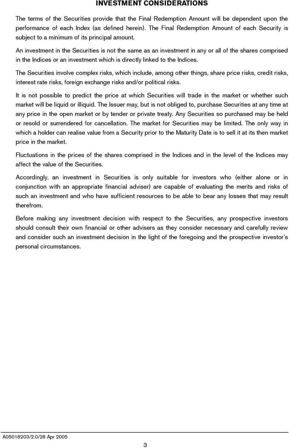 An investment in the Securities is not the same as an investment in any or all of the shares comprised in the Indices or an investment which is directly linked to the Indices.