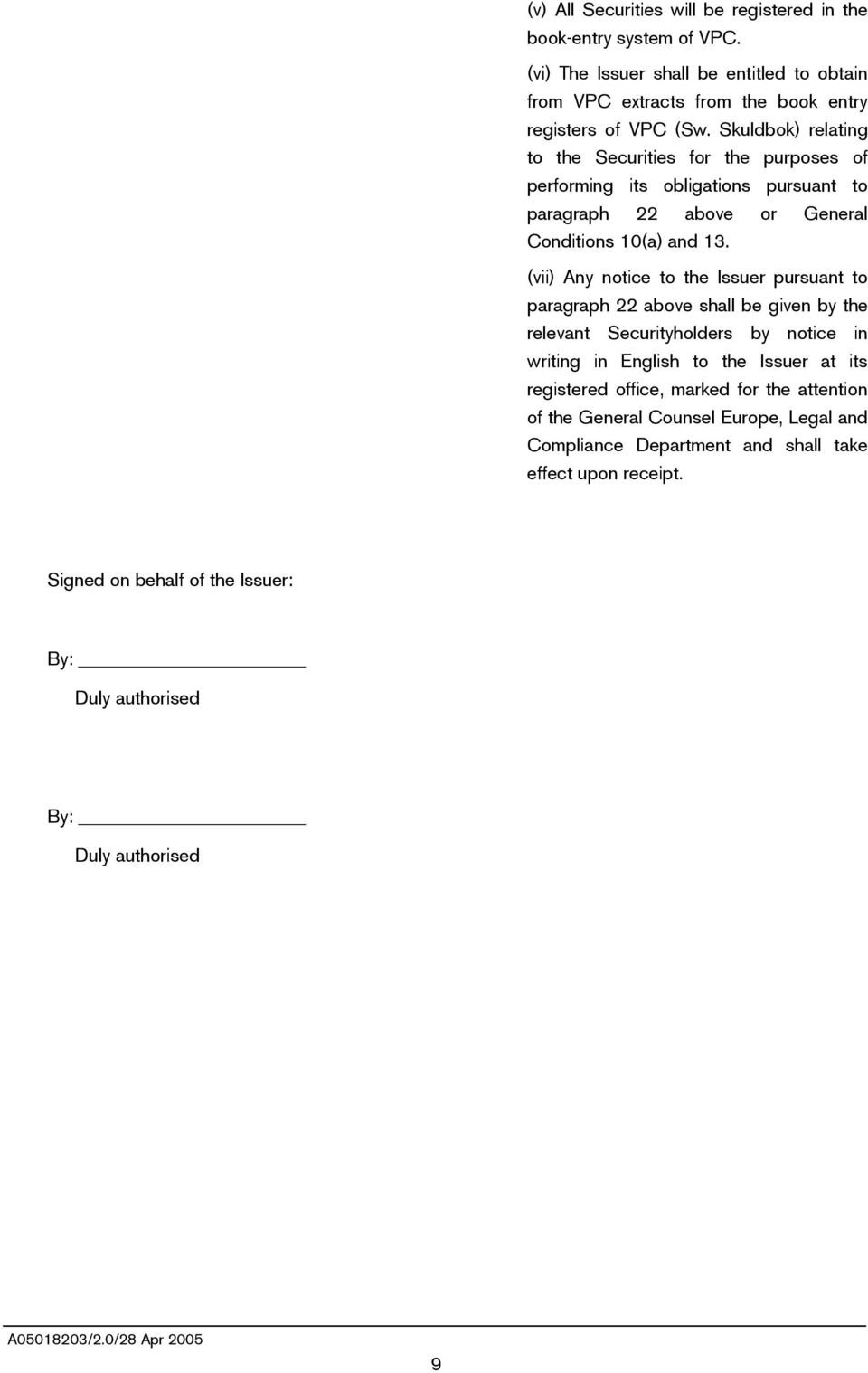 (vii) Any notice to the Issuer pursuant to paragraph 22 above shall be given by the relevant Securityholders by notice in writing in English to the Issuer at its registered office,