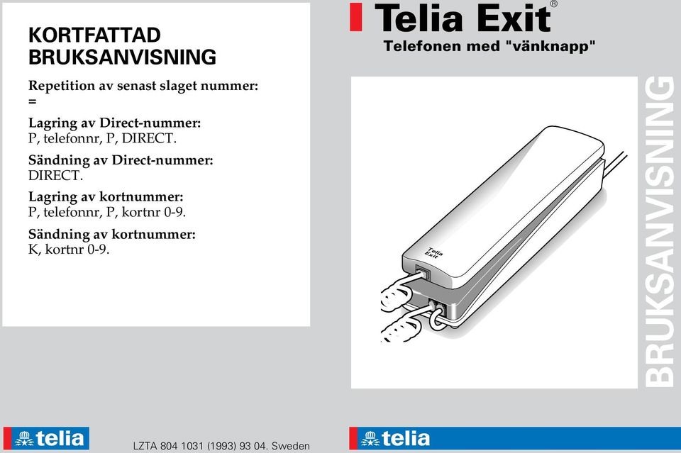 Lagring av kortnummer: P, telefonnr, P, kortnr 0-9.