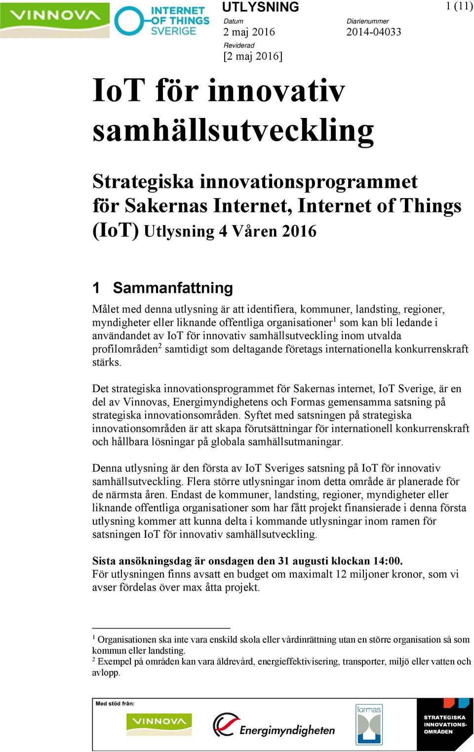 användandet av IoT för innovativ samhällsutveckling inom utvalda profilområden 2 samtidigt som deltagande företags internationella konkurrenskraft stärks.