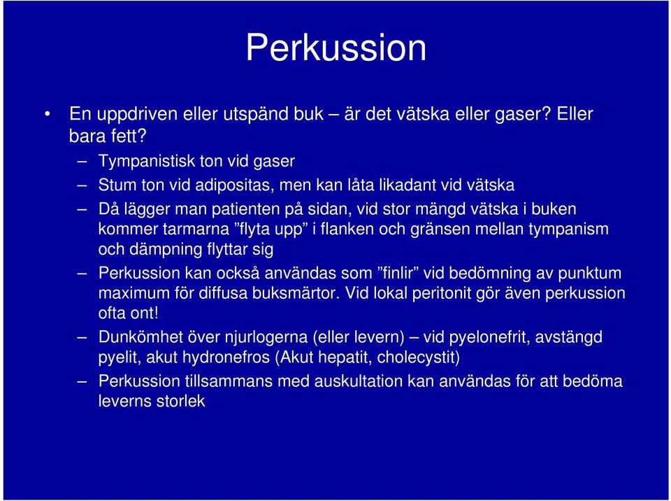 flyta upp i flanken och gränsen mellan tympanism och dämpning flyttar sig Perkussion kan också användas som finlir vid bedömning av punktum maximum för diffusa