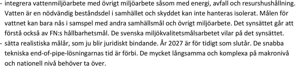 Målen för vattnet kan bara nås i samspel med andra samhällsmål och övrigt miljöarbete. Det synsättet går att förstå också av FN:s hållbarhetsmål.