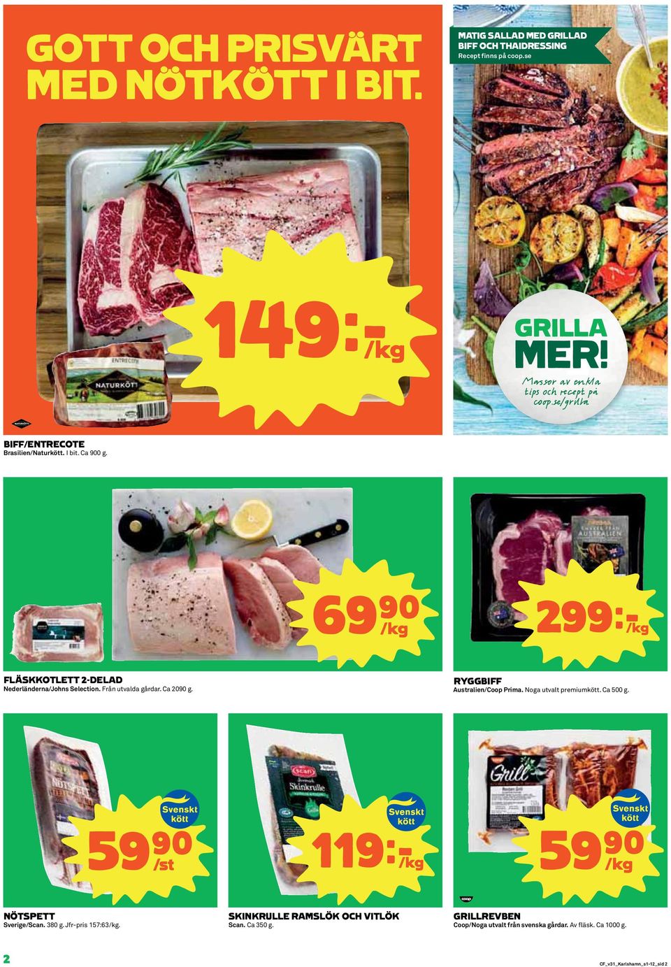 Från utvalda gårdar. Ca 2090 g. RYGGBIFF Australien/Coop Prima. Noga utvalt premiumkött. Ca 500 g.