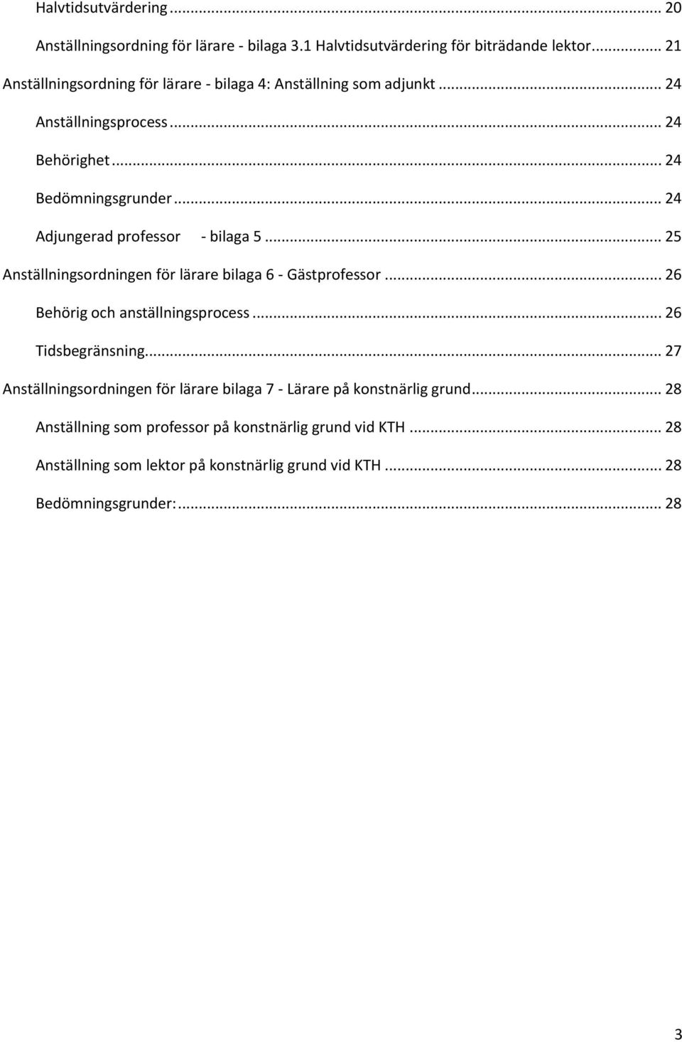 .. 24 Adjungerad professor - bilaga 5... 25 Anställningsordningen för lärare bilaga 6 - Gästprofessor... 26 Behörig och anställningsprocess... 26 Tidsbegränsning.