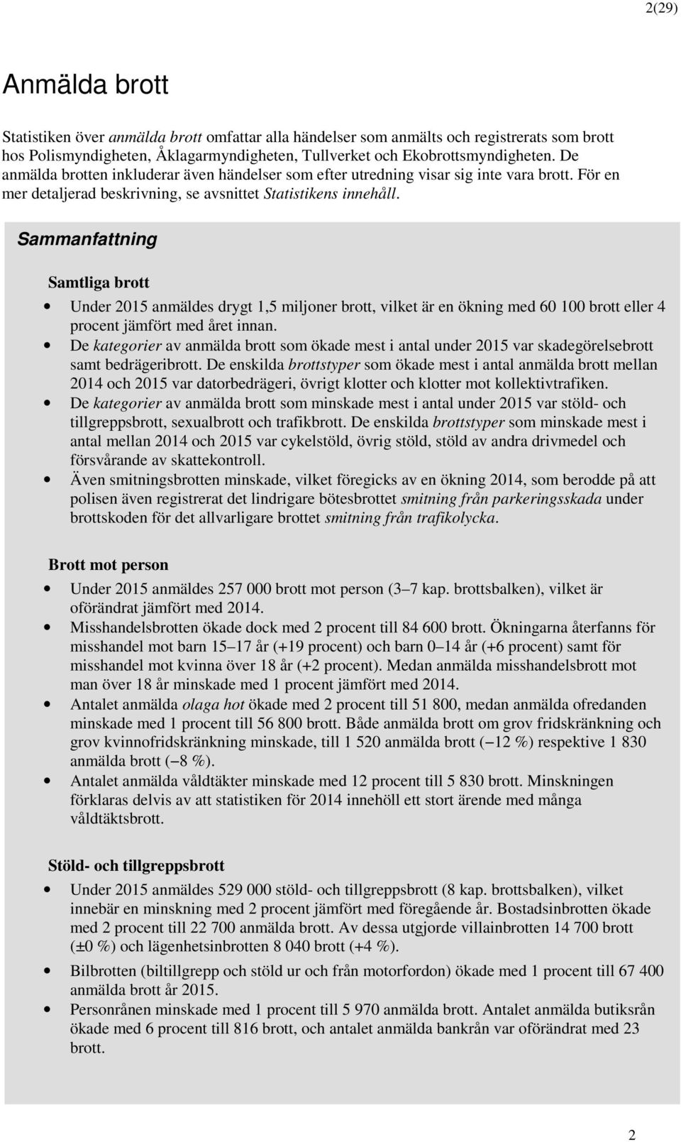 Sammanfattning Samtliga brtt Under 2015 anmäldes drygt 1,5 miljner brtt, vilket är en ökning med 60 100 brtt eller 4 prcent jämfört med året innan.