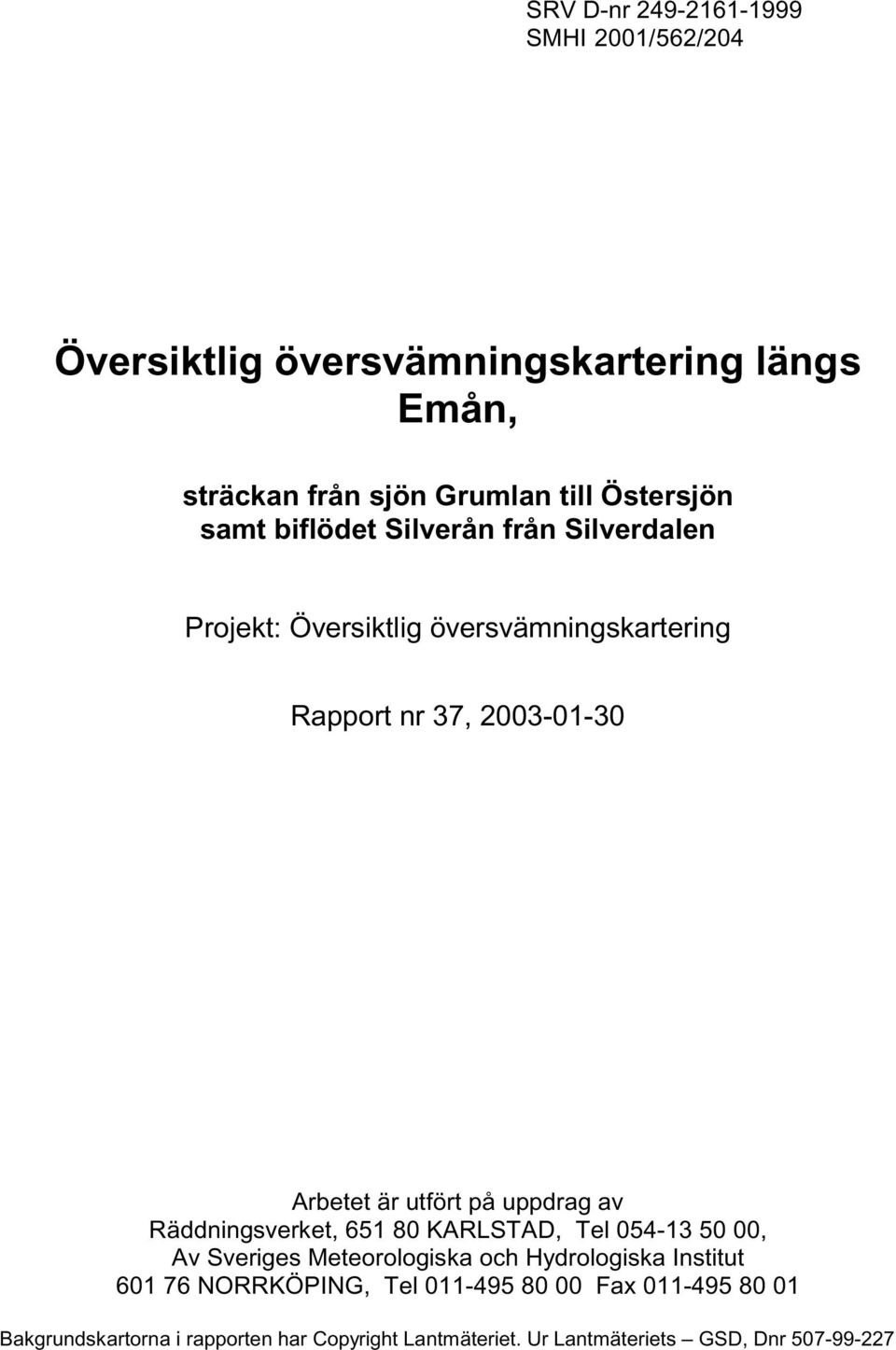 uppdrag av Räddningsverket, 651 80 KARLSTAD, Tel 054-13 50 00, Av Sveriges Meteorologiska och Hydrologiska Institut 601 76