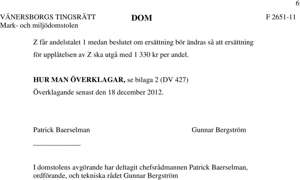 6 HUR MAN ÖVERKLAGAR, se bilaga 2 (DV 427) Överklagande senast den 18 december 2012.