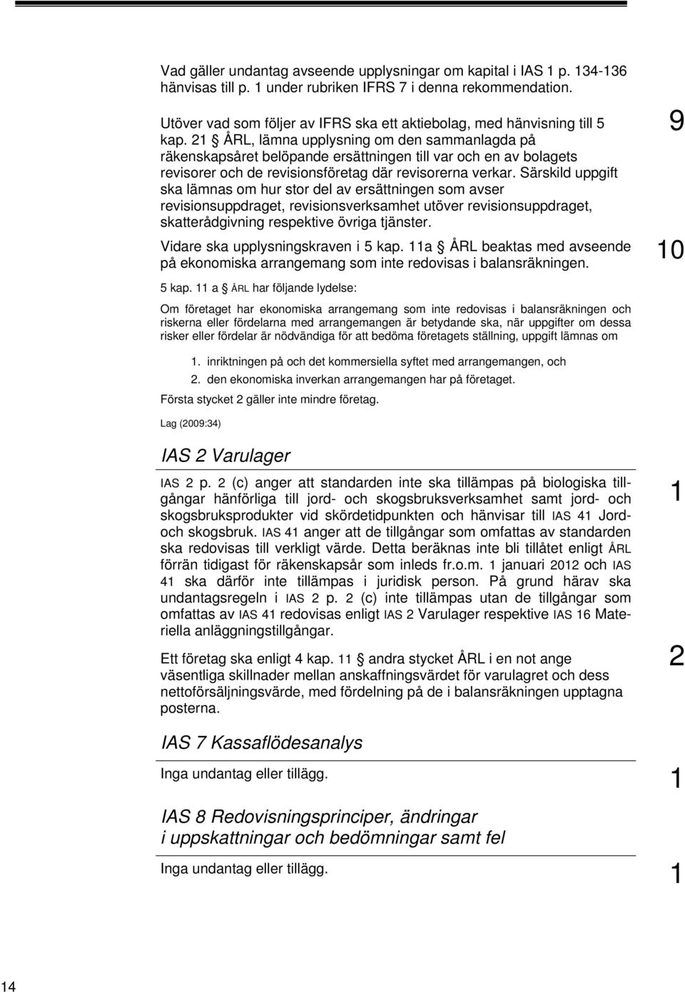 2 ÅRL, lämna upplysning om den sammanlagda på räkenskapsåret belöpande ersättningen till var och en av bolagets revisorer och de revisionsföretag där revisorerna verkar.