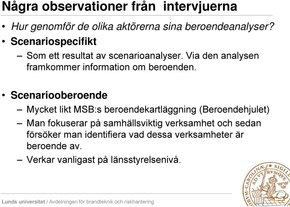 Via den analysen framkommer information om beroenden.