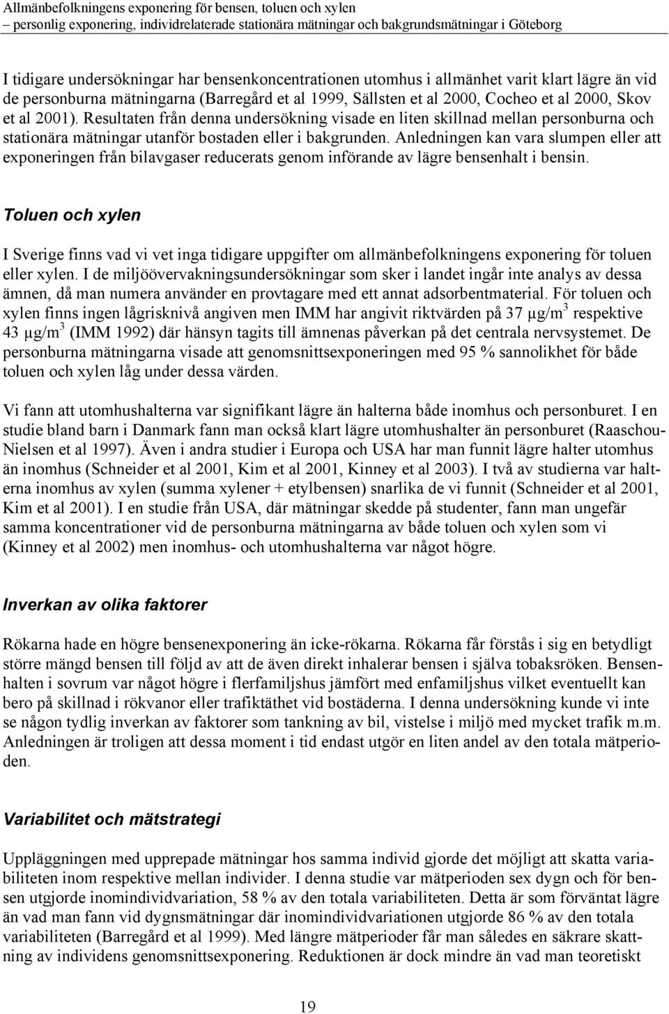 Anledningen kan vara slumpen eller att exponeringen från bilavgaser reducerats genom införande av lägre bensenhalt i bensin.