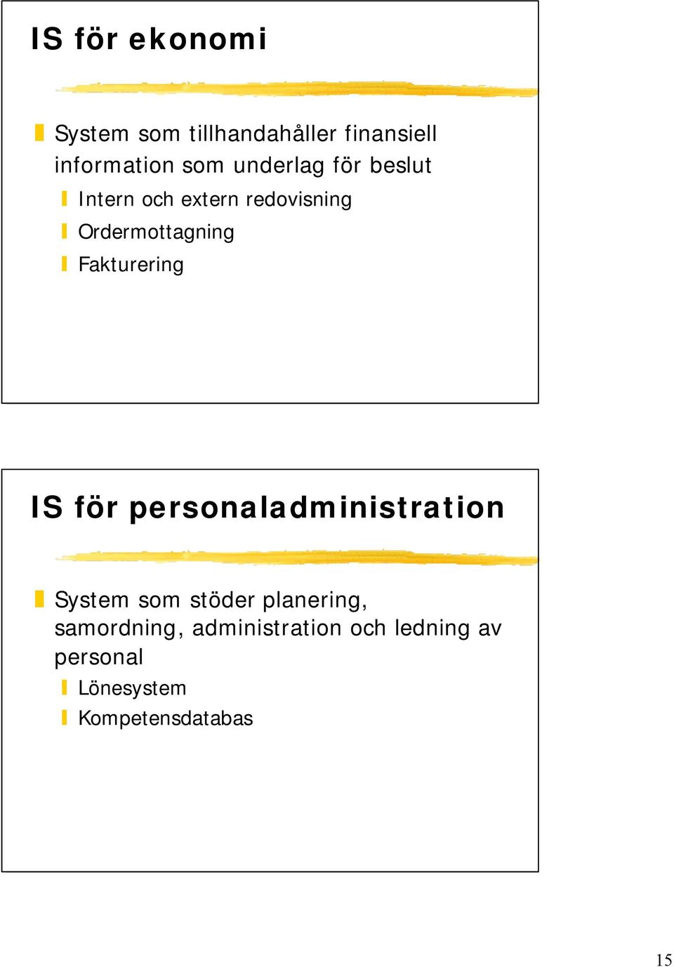 Fakturering IS för personaladministration System som stöder planering,