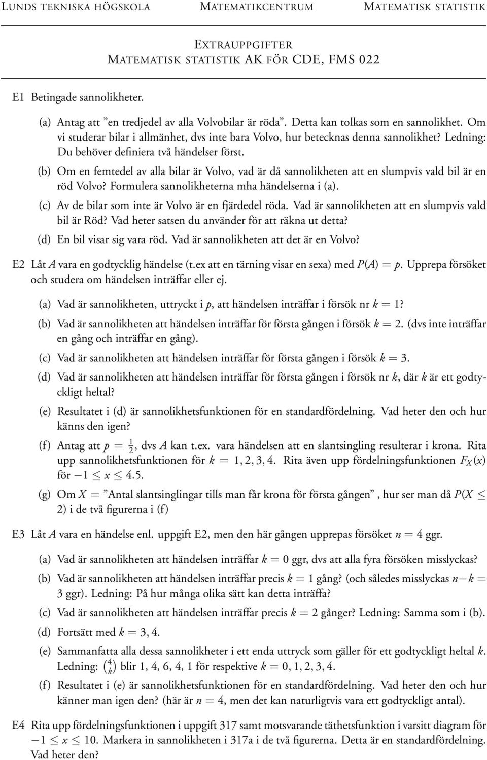 (b) Om en femtedel av alla bilar är Volvo, vad är då sannolikheten att en slumpvis vald bil är en röd Volvo? Formulera sannolikheterna mha händelserna i (a).