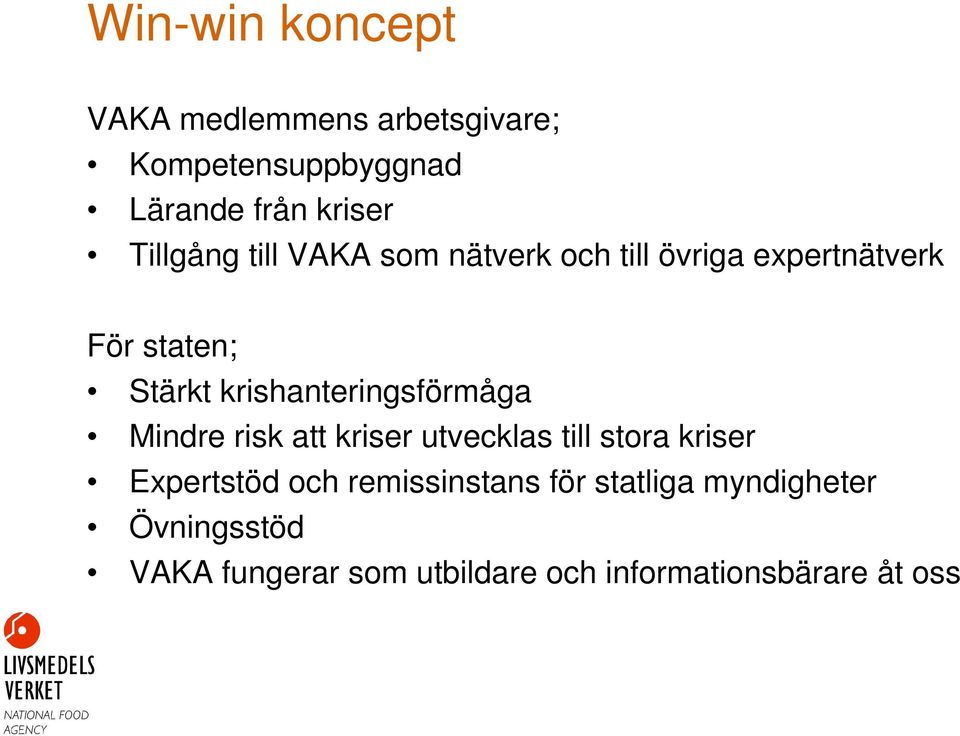 krishanteringsförmåga Mindre risk att kriser utvecklas till stora kriser Expertstöd och