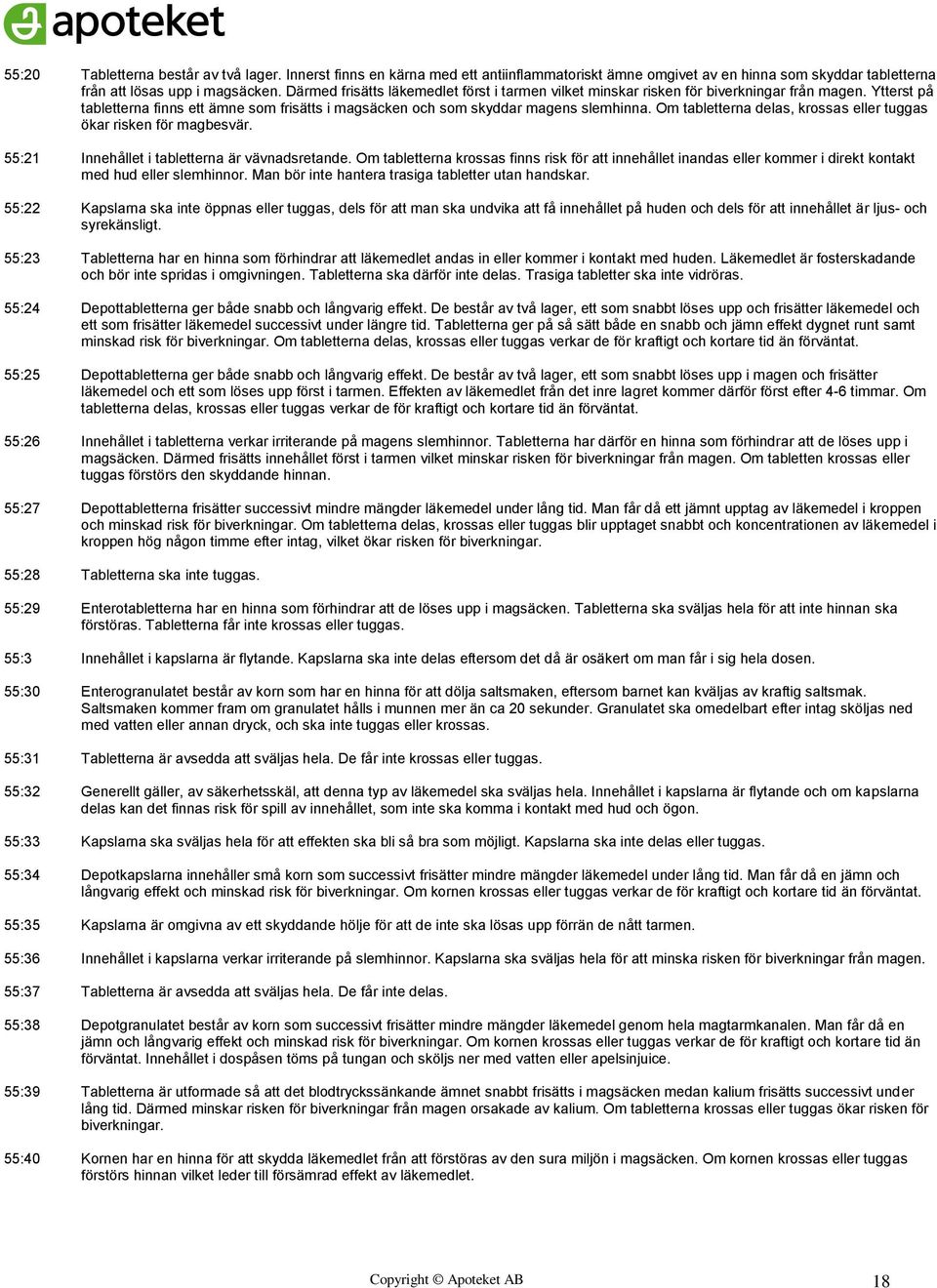 Om tabletterna delas, krossas eller tuggas ökar risken för magbesvär. 55:21 Innehållet i tabletterna är vävnadsretande.