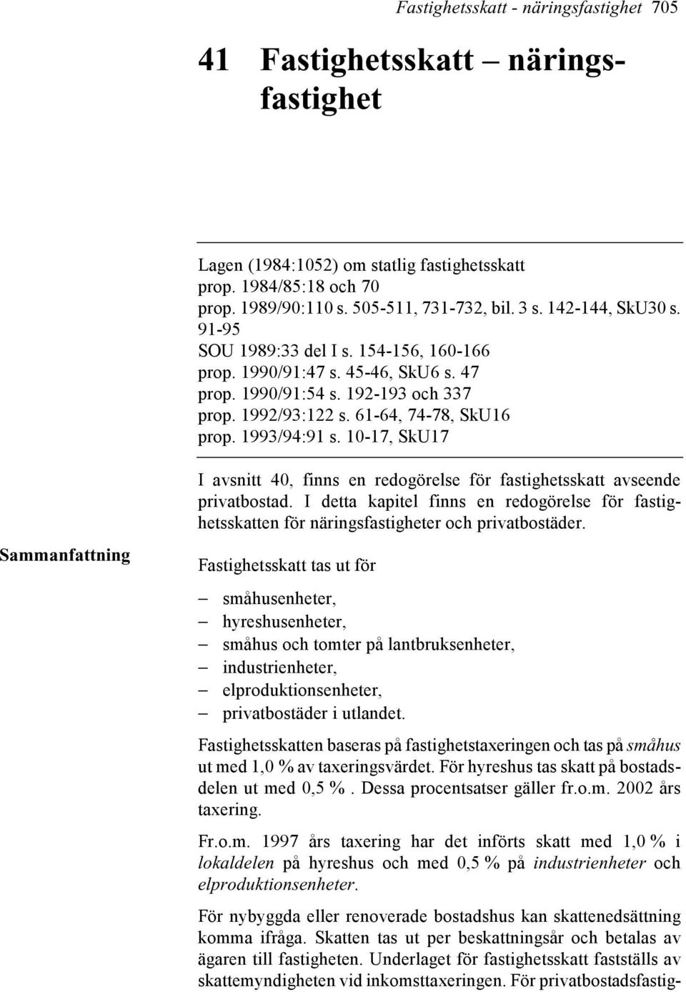 10-17, SkU17 Sammanfattning I avsnitt 40, finns en redogörelse för fastighetsskatt avseende privatbostad.