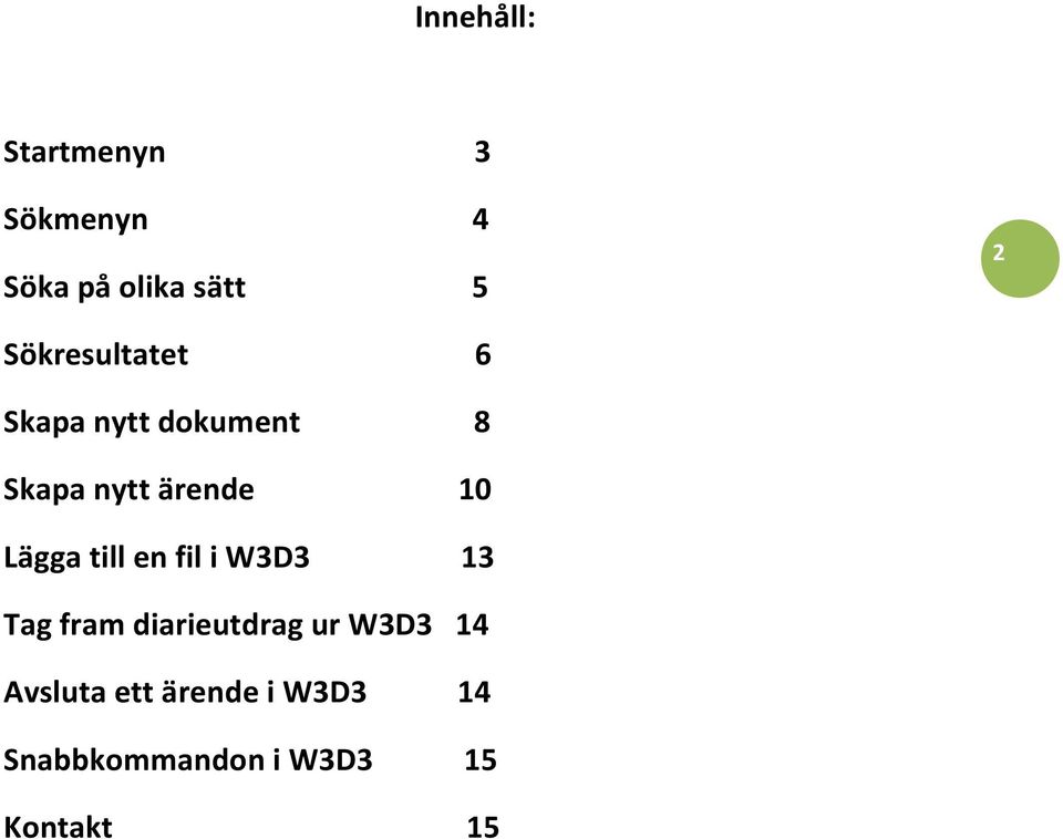 Lägga till en fil i W3D3 13 Tag fram diarieutdrag ur W3D3 14