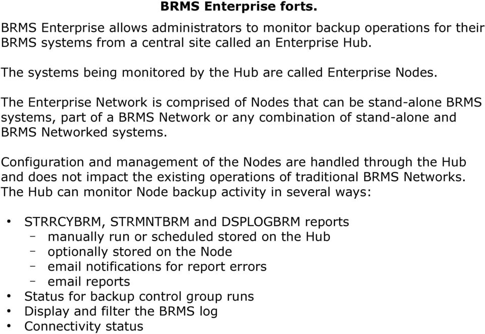 The Enterprise Network is comprised of Nodes that can be stand-alone BRMS systems, part of a BRMS Network or any combination of stand-alone and BRMS Networked systems.