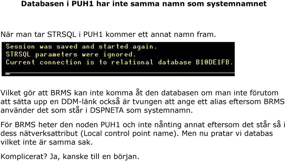 alias eftersom BRMS använder det som står i DSPNETA som systemnamn.