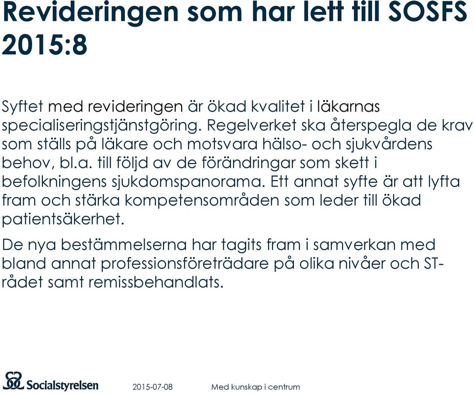 Ett annat syfte är att lyfta fram och stärka kompetensområden som leder till ökad patientsäkerhet.