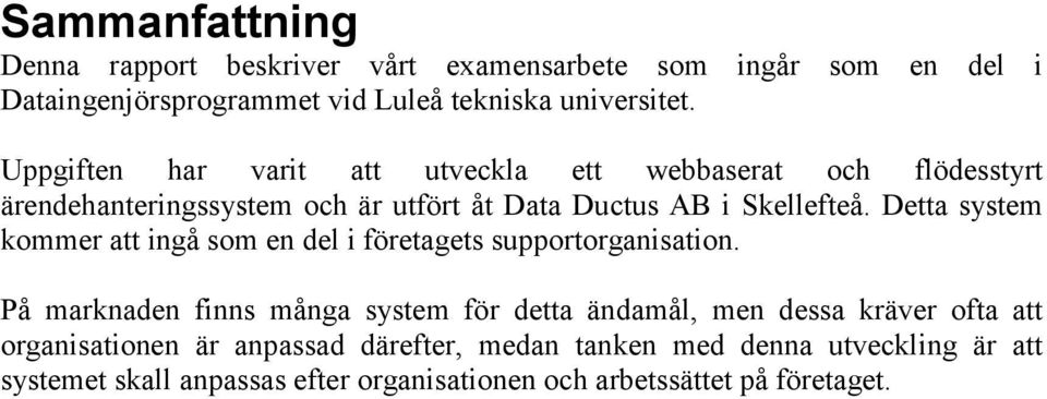 Detta system kommer att ingå som en del i företagets supportorganisation.