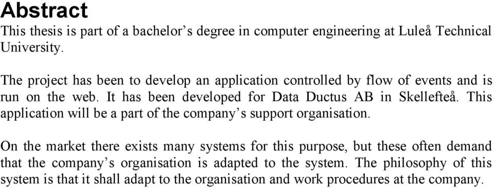 It has been developed for Data Ductus AB in Skellefteå. This application will be a part of the company s support organisation.