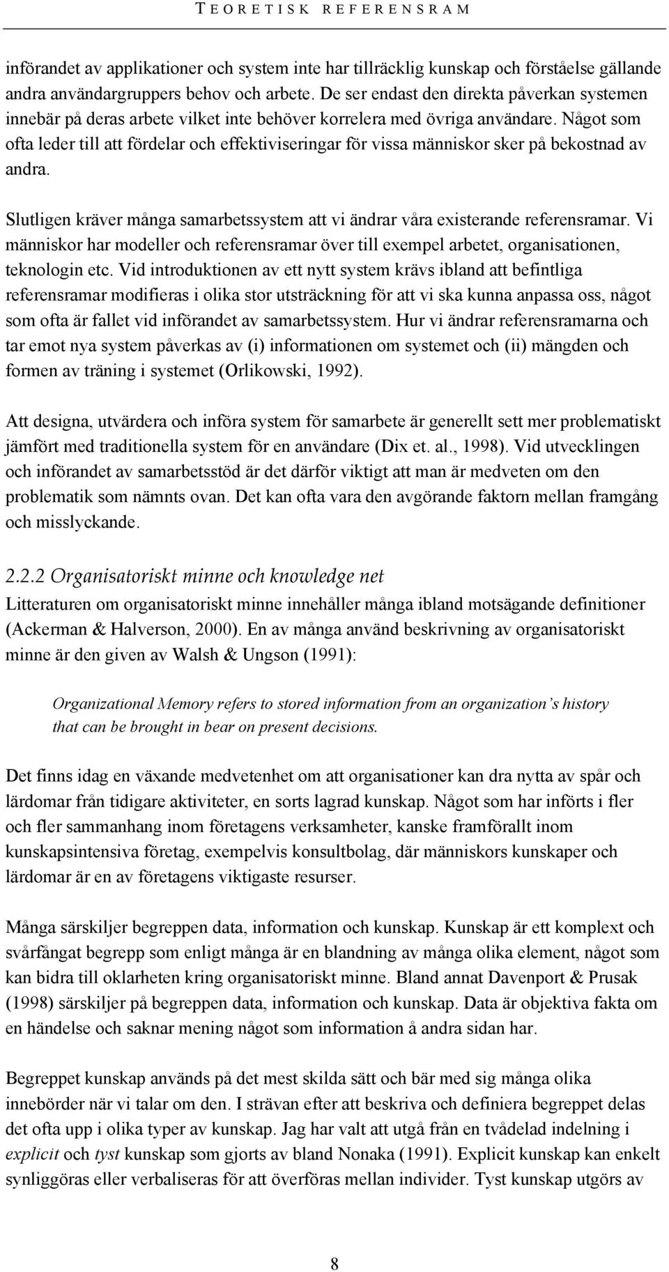 Något som ofta leder till att fördelar och effektiviseringar för vissa människor sker på bekostnad av andra. Slutligen kräver många samarbetssystem att vi ändrar våra existerande referensramar.