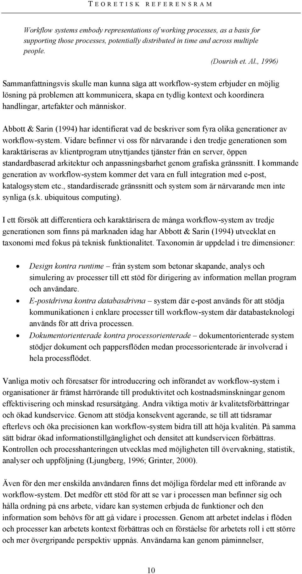 människor. Abbott & Sarin (1994) har identifierat vad de beskriver som fyra olika generationer av workflow-system.