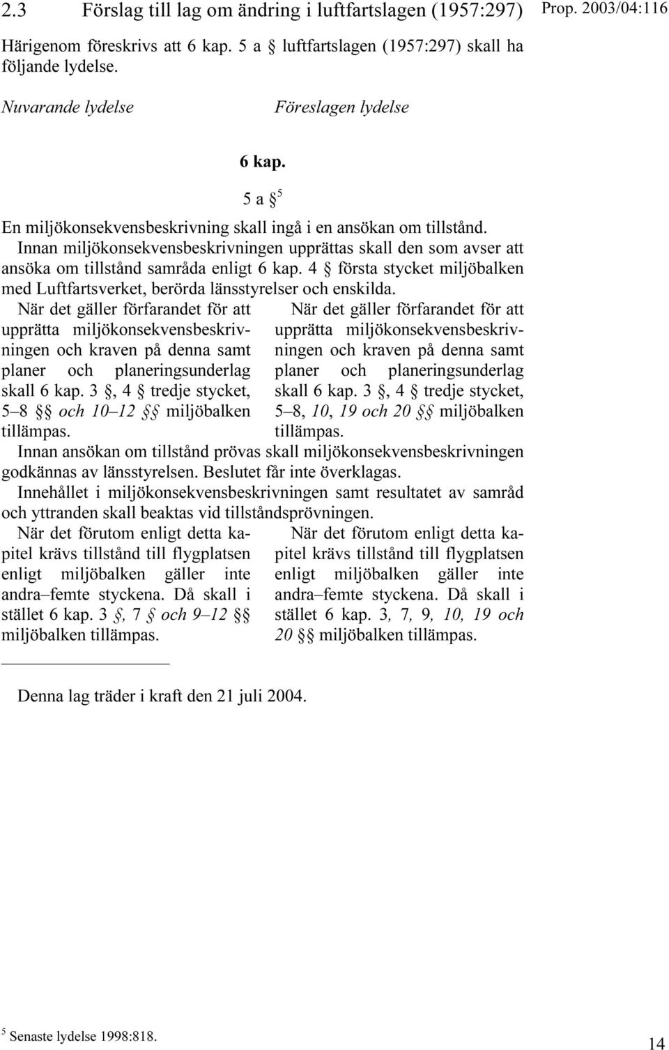 4 första stycket miljöbalken med Luftfartsverket, berörda länsstyrelser och enskilda.