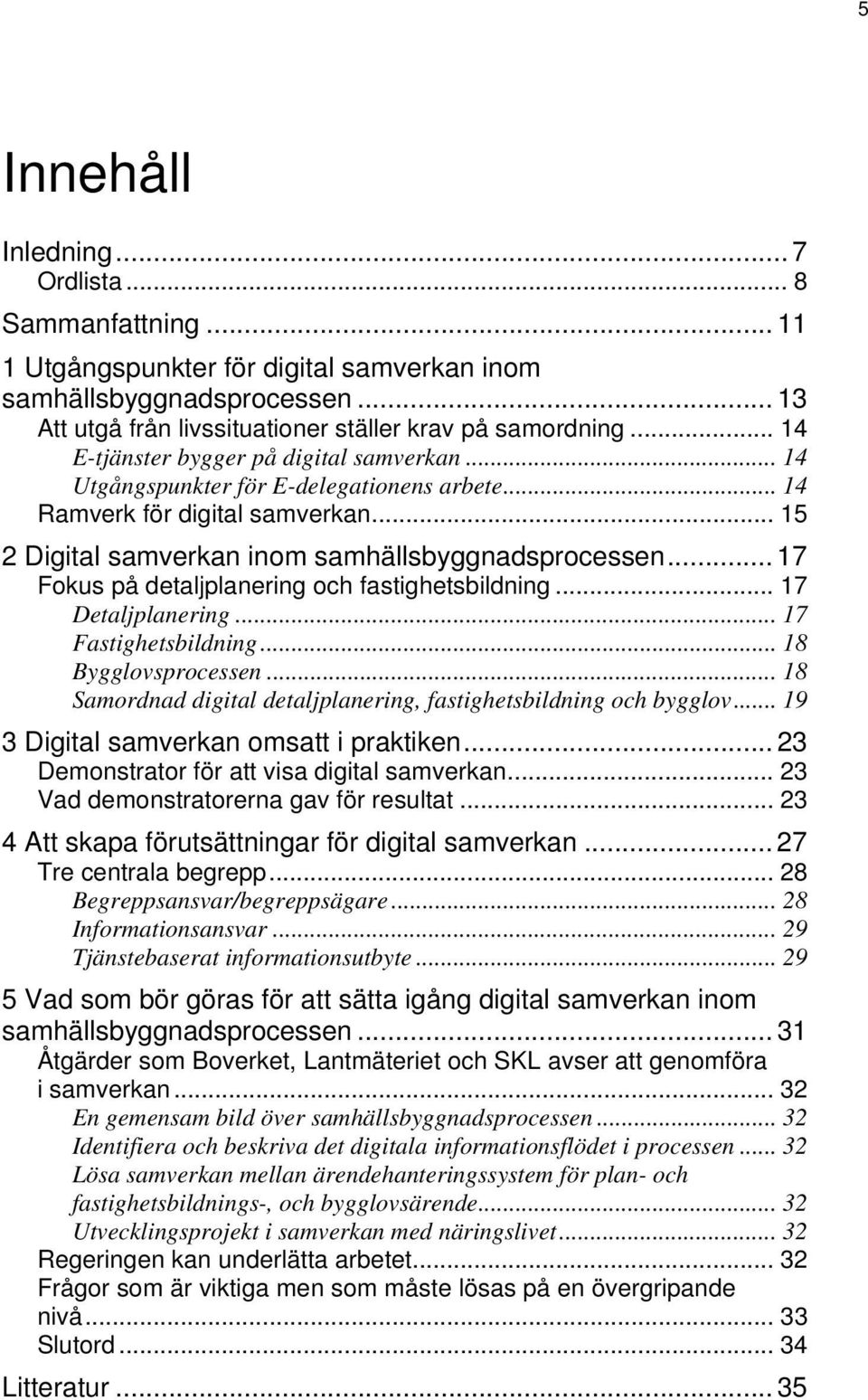 .. 17 Fokus på detaljplanering och fastighetsbildning... 17 Detaljplanering... 17 Fastighetsbildning... 18 Bygglovsprocessen... 18 Samordnad digital detaljplanering, fastighetsbildning och bygglov.