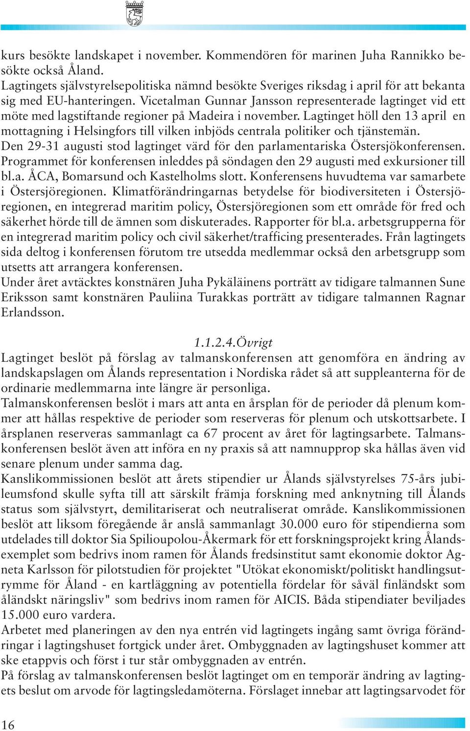 Vicetalman Gunnar Jansson representerade lagtinget vid ett möte med lagstiftande regioner på Madeira i november.