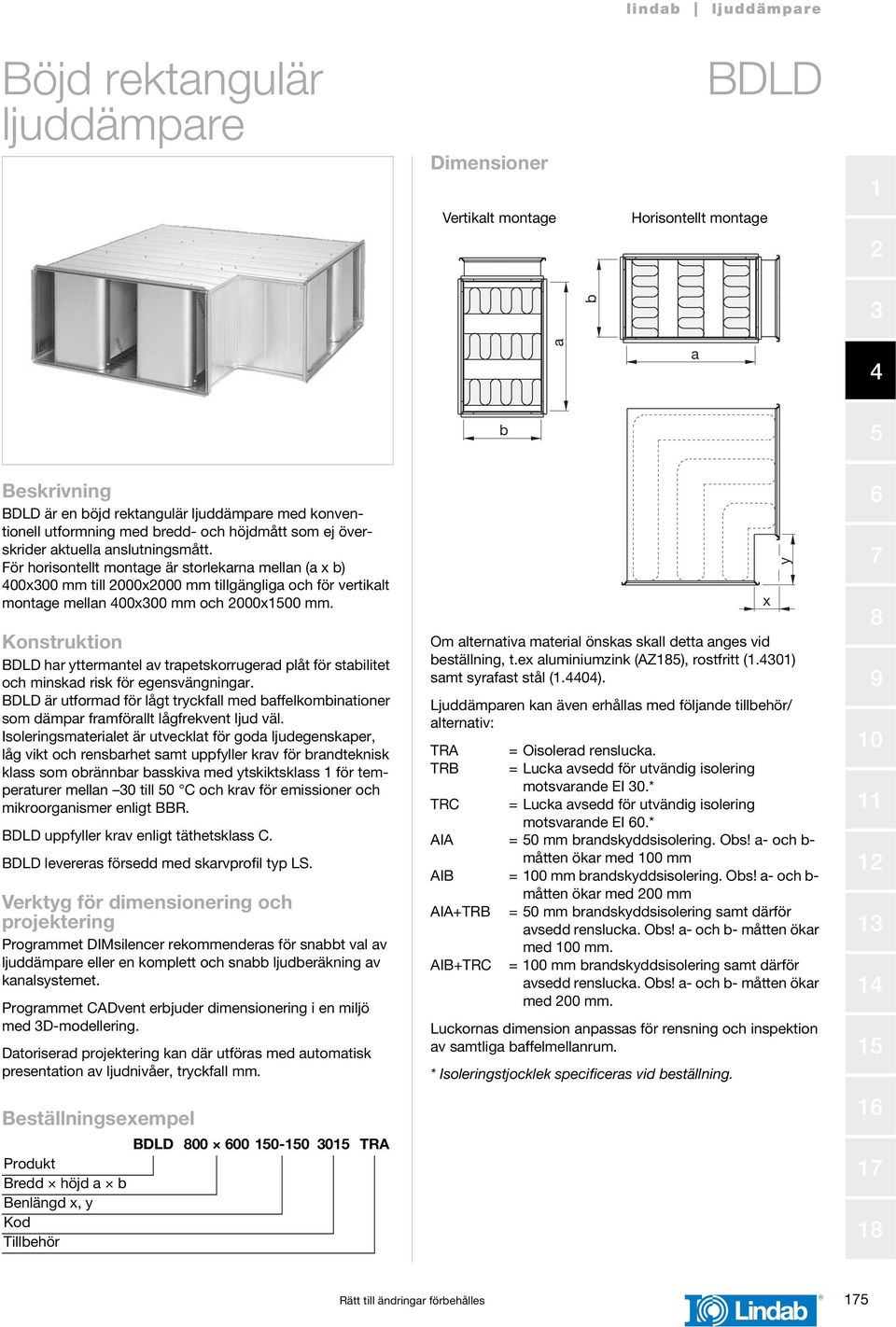 Konstruktion har yttermantel av trapetskorrugerad plåt för stabilitet och minskad risk för egensvängningar.